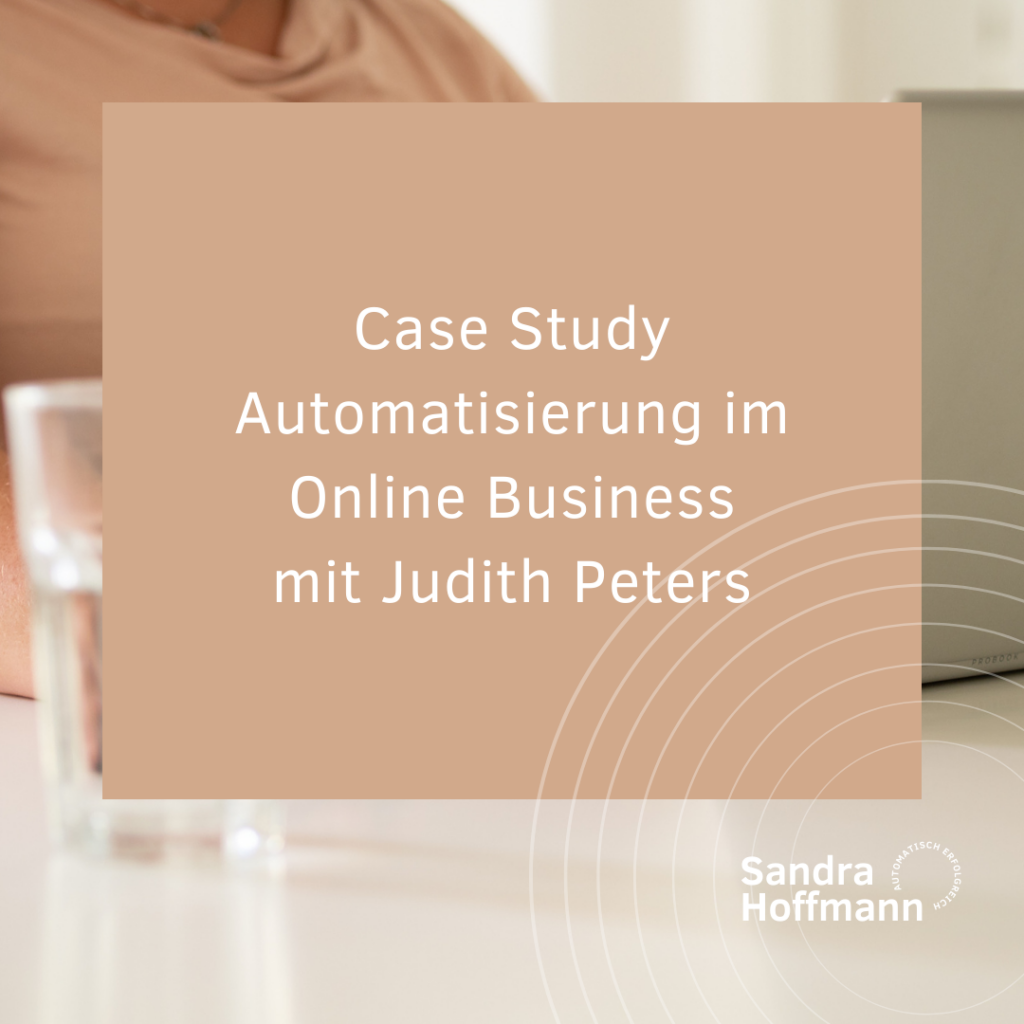 Case Study Automatisierung im Online Business mit Judith Peters